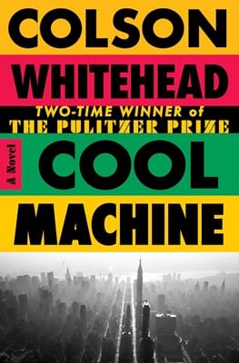 Cover of Cool Machine by Colson Whitehead, with lettering and background in alternating iterations of yellow, red, green, and black, all above what looks like a black-and-white photo of a cemetery