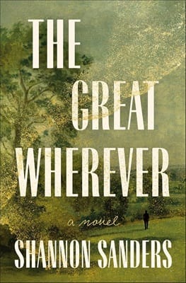 Cover image for The Great Wherever by Shannon Sanders, featuring an open green landscape cloaked in what looks like a fine gold dust