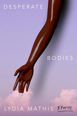 Cover of Desperate Bodies by Lydia Mathis featuring a glossy doll's disembodied arm with dark skin tone against sky background