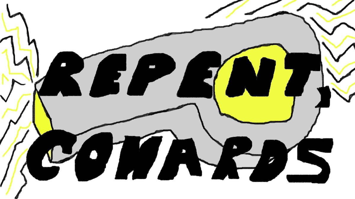 Drawing of a whistle with thick black text reading "REPENT, COWARDS" overlaid. Jagged black and yellow lines emanate from front and back of whistle.