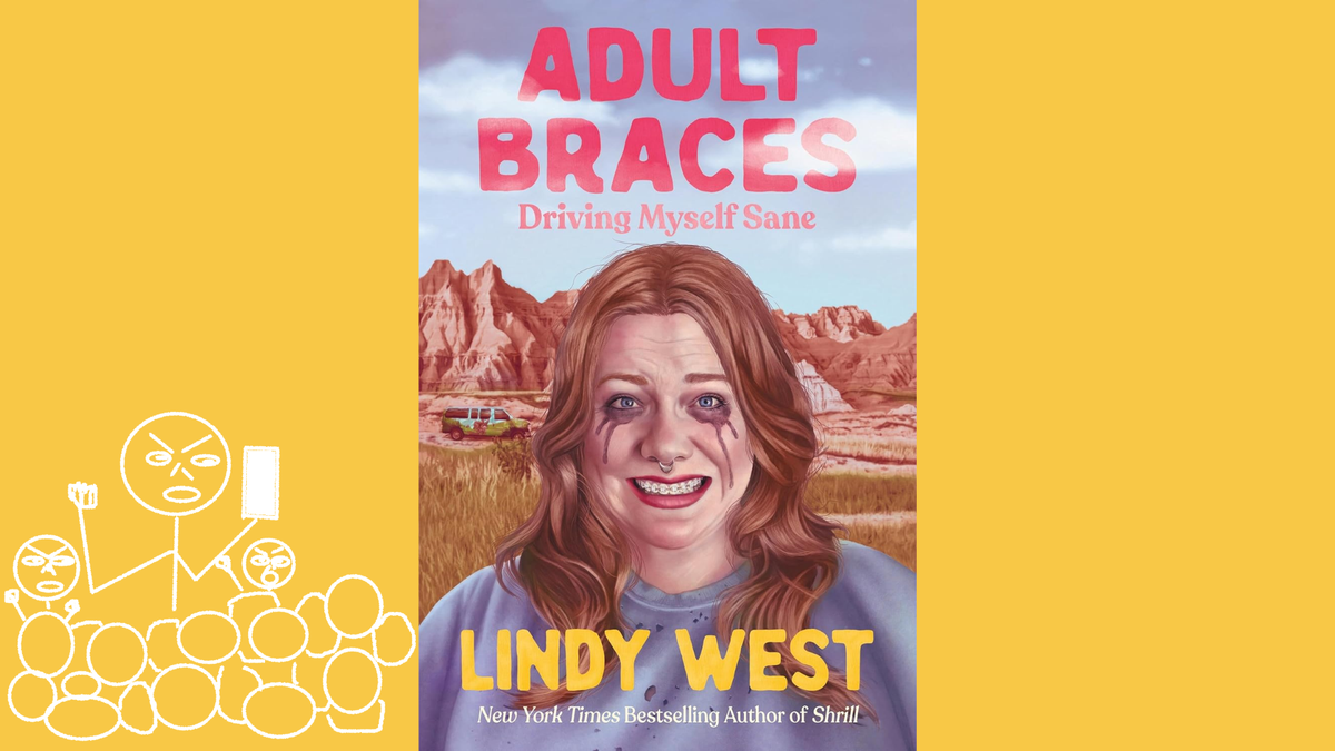 Cover of Adult Braces, with comical image of Lindy West grimacing and mascara running, set on yellow background that includes an angry mob of crudely drawn figures on the left.