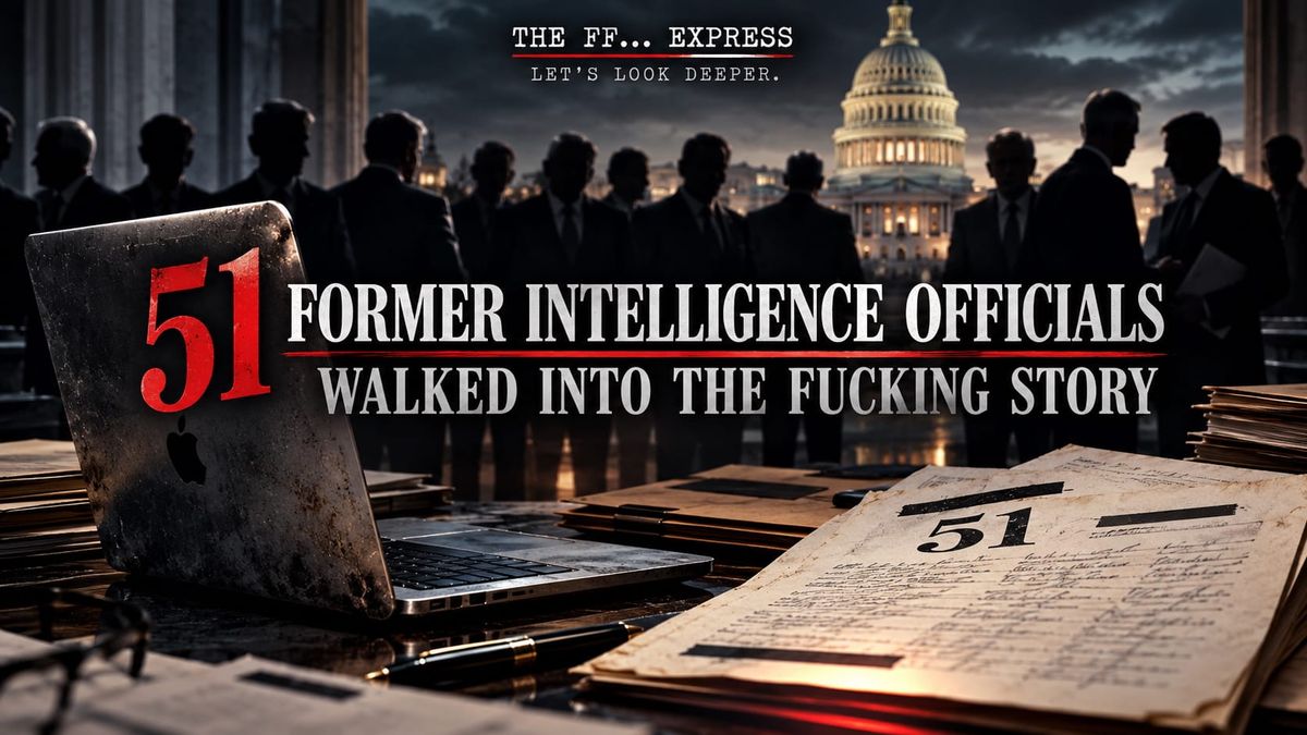 THEN 51 FORMER INTELLIGENCE OFFICIALS WALKED INTO THE FUCKING STORY