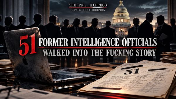 THEN 51 FORMER INTELLIGENCE OFFICIALS WALKED INTO THE FUCKING STORY