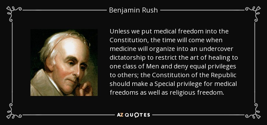 Benjamin Rush quote: Unless we put medical freedom into the Constitution,  the time...