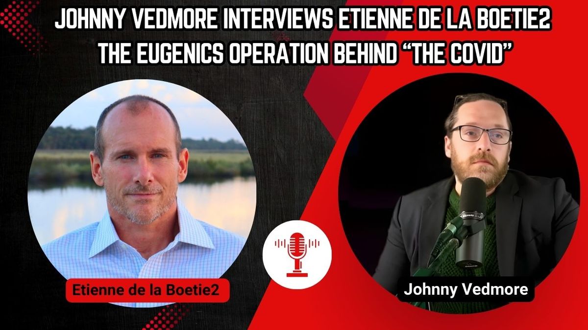 Johnny Vedmore Interviews Etienne de la Boetie2 on Newspaste - The Eugenics Operation Behind "The Covid"