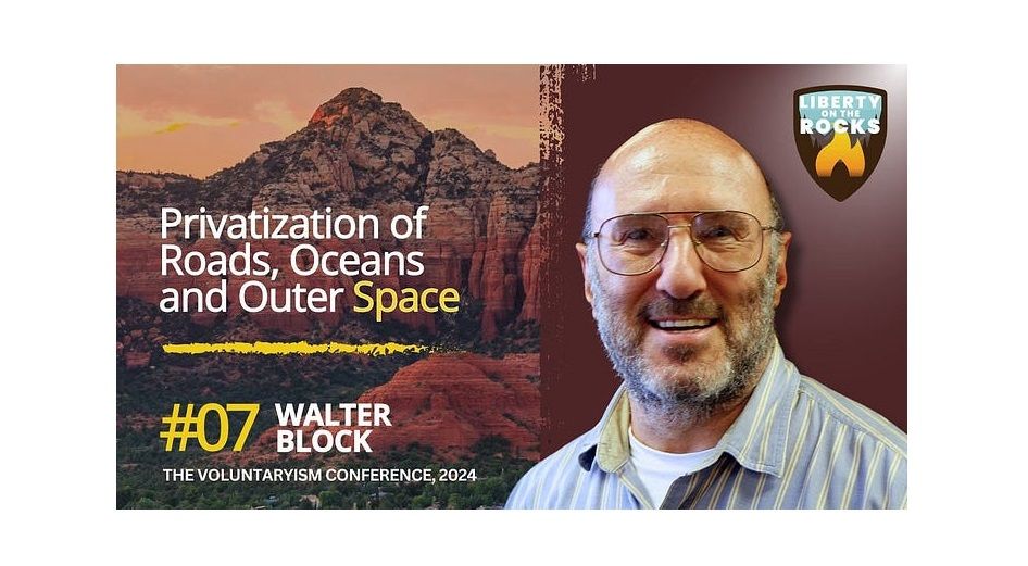Privatization of the Roads, Oceans, and Outer Space - Dr. Walter Block at Liberty on the Rocks - Sedona