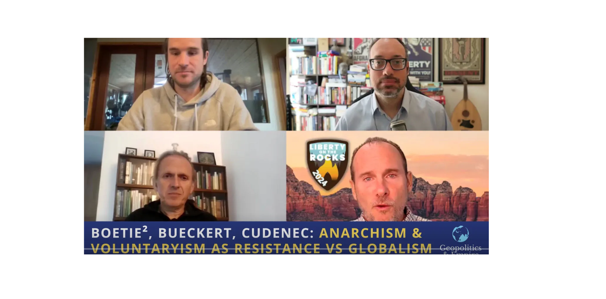 Boetie², Bueckert, Cudenec on Geopolitics & Empire: Anarchism & Voluntaryism as Resistance Against the Globalist Criminocracy