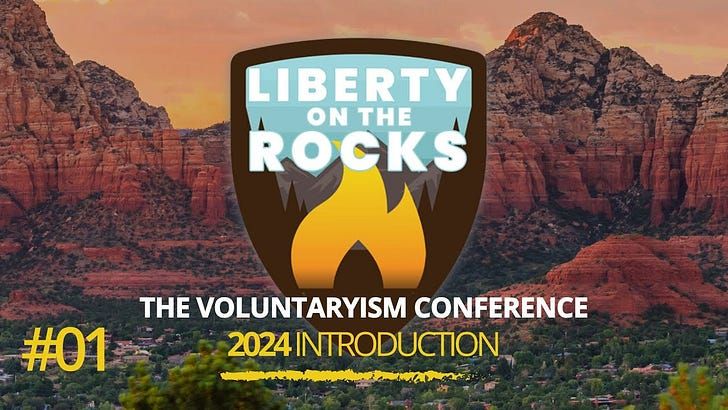 Do We Really Need "Government"? - What is Voluntaryism? - Introduction - Liberty on the Rocks - Sedona - The Voluntaryism Conference