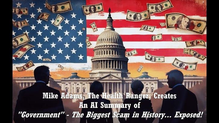 Mike Adams, The Health Ranger, Creates an AI Summary of "Government" - The Biggest Scam in History...Exposed!