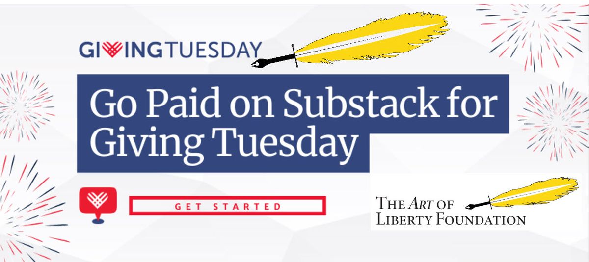 Can You Help The Art of Liberty Foundation by "Going Paid" on Giving Tuesday? !!!