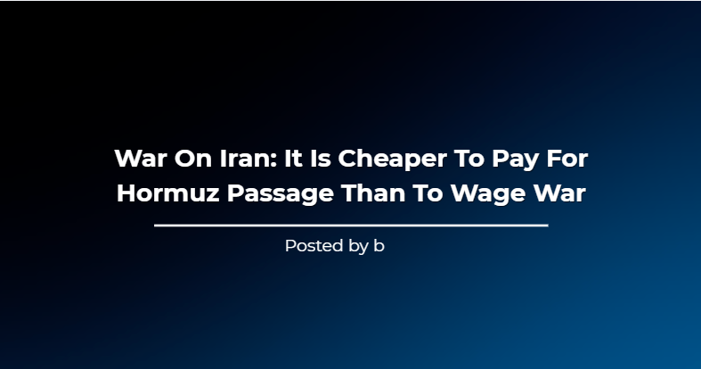 War On Iran: It Is Cheaper To Pay For Hormuz Passage Than To Wage War