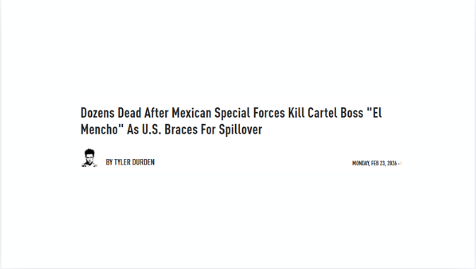 Dozens Dead After Mexican Special Forces Kill Cartel Boss "El Mencho" As U.S. Braces For Spillover