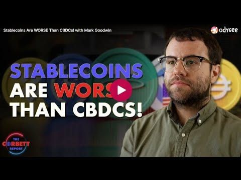Stablecoins Are WORSE Than CBDCs! - James Corbett & Mark Goodwin