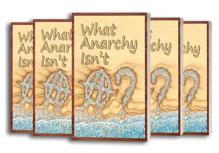 What Anarchy Isn't by Larken Rose