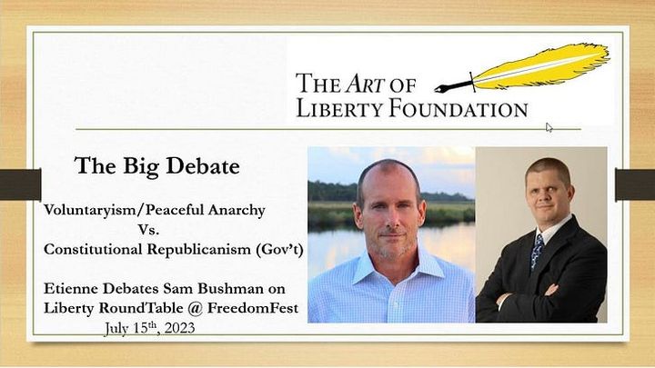 The Big Debate: Voluntaryism vs. Constitutional Republicanism - Etienne vs. Sam Bushman