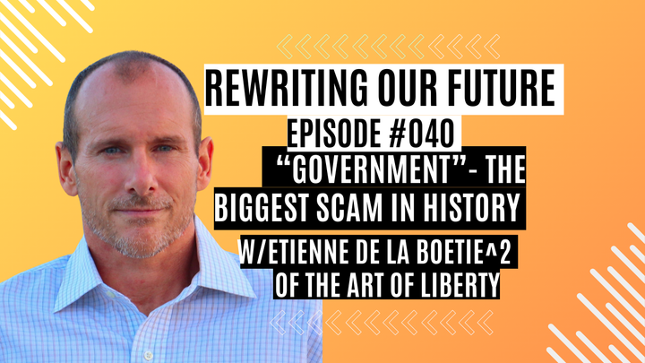 Etienne de la Boetie2 Explains the Organized Crime “Government” System on the Rewriting the Future Podcast