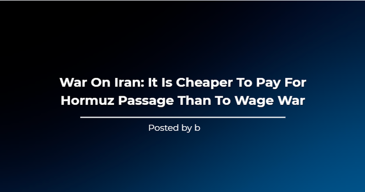 War On Iran: It Is Cheaper To Pay For Hormuz Passage Than To Wage War