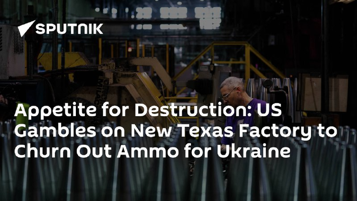 Appetite for Destruction: US Gambles on New Texas Factory to Churn Out Ammo for Ukraine