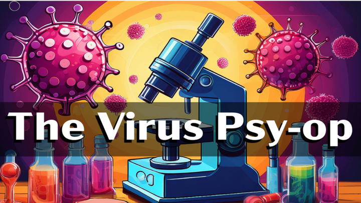 The Virus Psy-Op - Why It Exists and Where They're Going With It