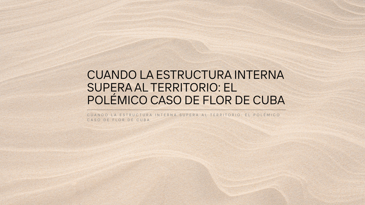 Cuando la estructura interna supera al territorio: el polémico caso de Flor de Cuba