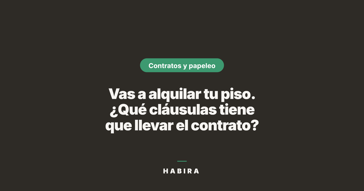 Vas a alquilar tu piso. ¿Qué cláusulas tiene que llevar el contrato?