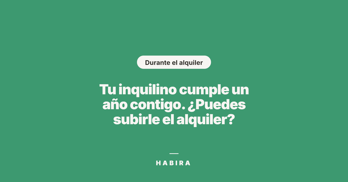 Tu inquilino cumple un año contigo. ¿Puedes subirle el alquiler?