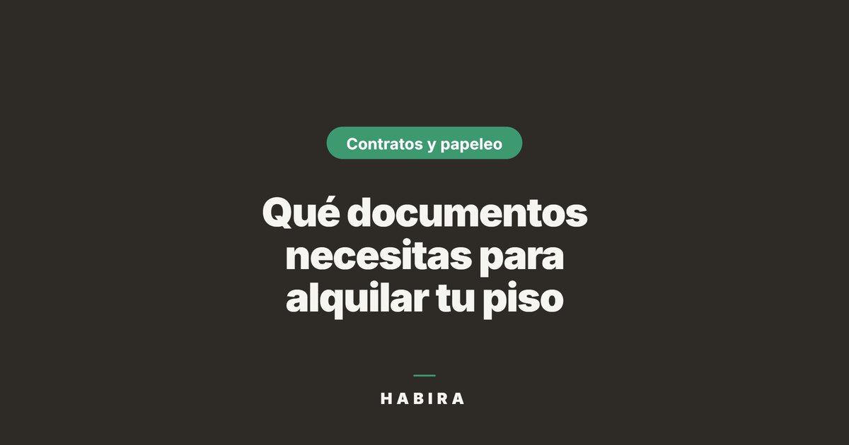 Qué documentos necesitas para alquilar tu piso (2026)