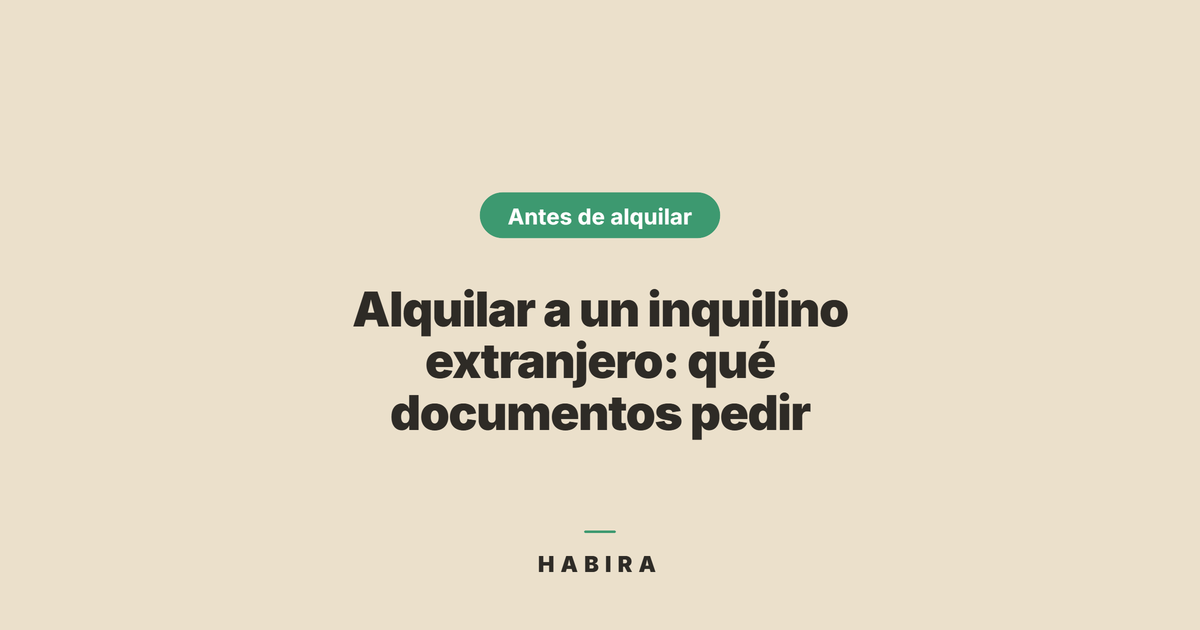 Alquilar a un inquilino extranjero: qué documentos pedir y cómo valorar su solvencia