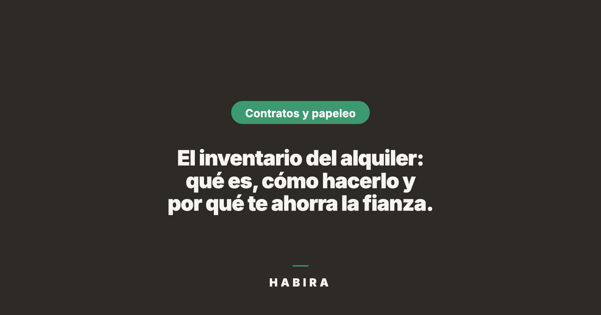 El inventario del alquiler: qué es, cómo hacerlo y por qué te ahorra la fianza.