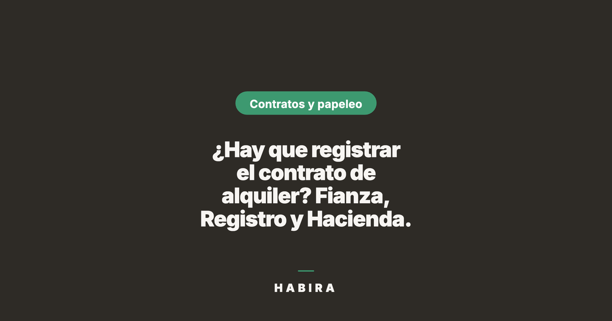 ¿Hay que registrar el contrato de alquiler? Fianza, Registro y Hacienda.
