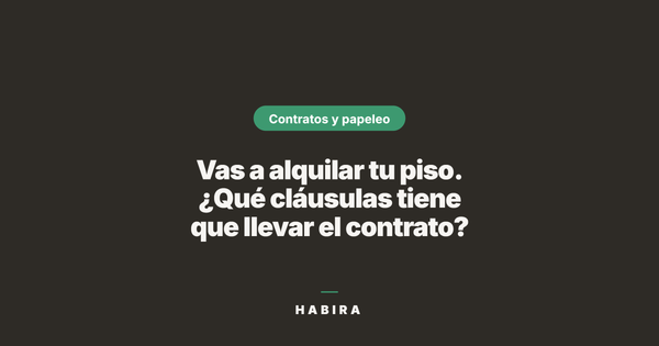 Vas a alquilar tu piso. ¿Qué cláusulas tiene que llevar el contrato?