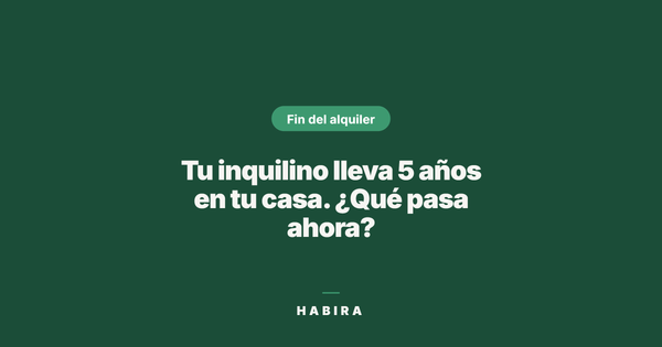 Tu inquilino lleva 5 años en tu casa. ¿Qué pasa ahora?