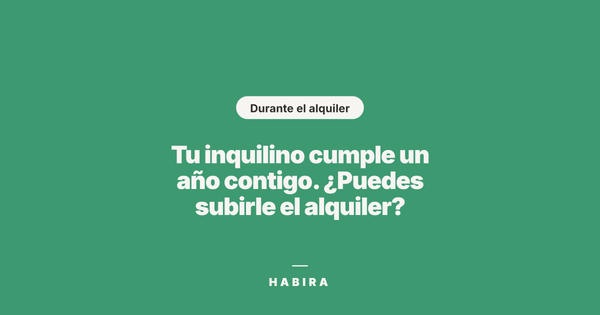 Tu inquilino cumple un año contigo. ¿Puedes subirle el alquiler?