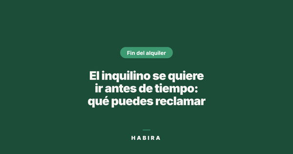 El inquilino se quiere ir antes de tiempo: qué puedes reclamar