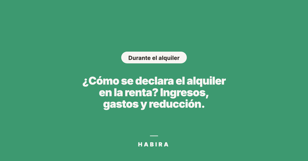 ¿Cómo se declara el alquiler en la renta? Ingresos, gastos y reducción.