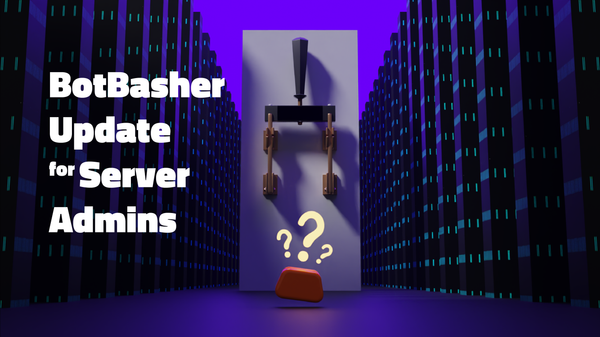 Key BotBasher Announcement: Server Administrators Guide for Significant Update