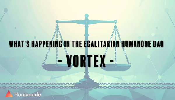 What's happening in egalitarian Humanode DAO - Vortex