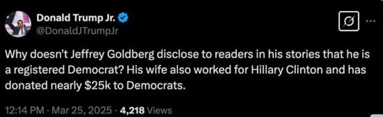 Tweet from Donald Trump Jr: "Why doesn't Jeffrey Goldberg disclose to readers in his stories that he is a registered Democrat? His wife also worked for Hillary Clinton and has donated nearly $25k to Democrats."