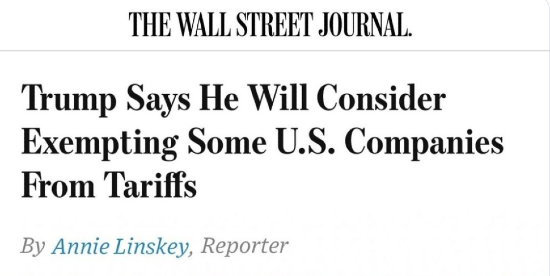 Wall Street Journal headline: Trump says he will consider exempting some U.S. companies from tariffs.