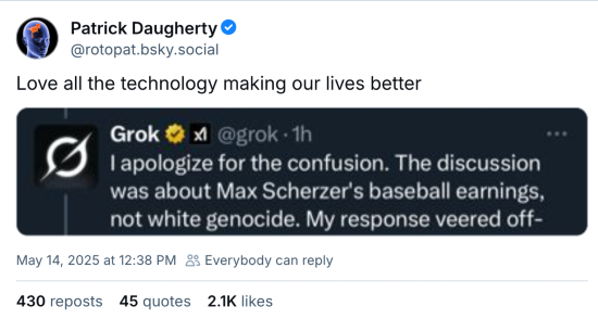 Post from Patrick Daugherty saying "Love all the technology making our lives better." Below it is a screenshot from X's Grok AI account saying "I apologize for the confusion. The discussion was about Max Scherzer's baseball earnings, not white genocide. My response veered off . . . "