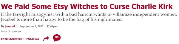 We Paid Some Etsy Witches to Curse Charlie Kirk If the far-right misogynist with a bad haircut wants to villainize independent women, Jezebel is more than happy to be the hag of his nightmares.