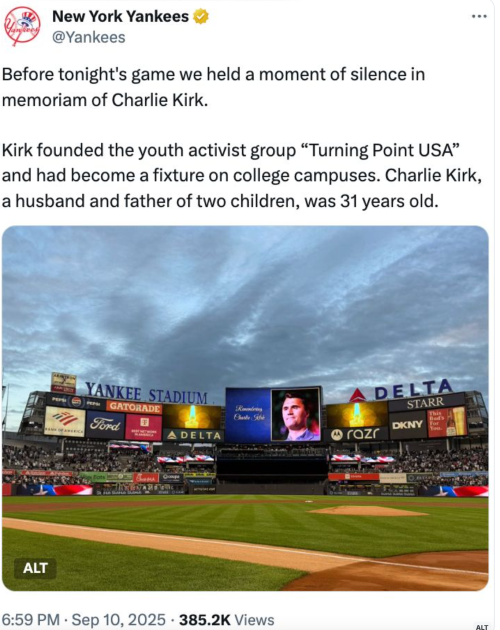 New York Yankees post on Twitter: "Before tonight's game we held a moment of silence in memoriam of Charlie Kirk.  Kirk founded the youth activist group “Turning Point USA” and had become a fixture on college campuses. Charlie Kirk, a husband and father of two children, was 31 years old." With a photo of Yankee Stadium with a photo of Charlie Kirk on the scoreboard