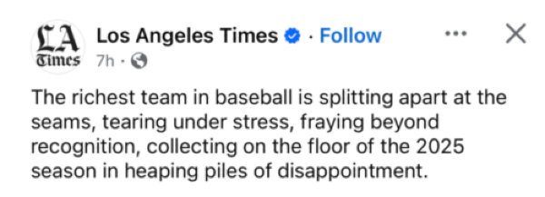 Los Angeles Times tweet on October 31: "The richest team in baseball is splitting apart at the seams, tearing under stress, fraying beyond recognition, collecting on the floor of the 2025 season in heaping piles of disappointment"