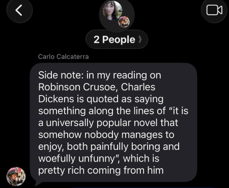 Text from my son talking about how Dickens thought Robinson Crusoe was"painfully boring" after which he says "that's pretty rich coming from Dickens"