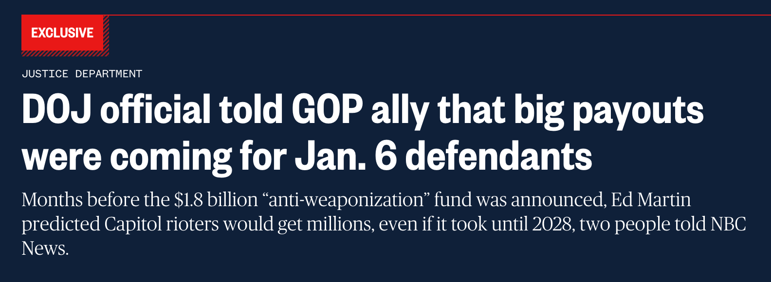 NBC News headline: Exclusive: DOJ official told GOP ally that big payouts were coming for Jan. 6 defendants