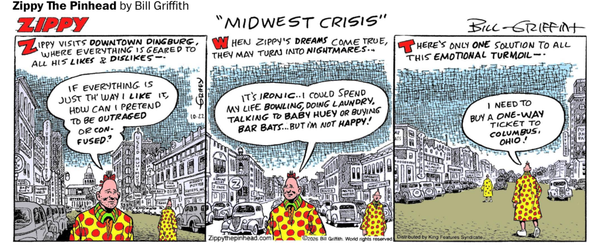 A Zippy the Pinhead cartoon in which Zippy is having a crisis about the sameness of the town in which he lives. The final panel reads "There's only ONE solution to this Emotional Turmoil -- with Zippy saying "I need to buy a one-way ticket to Columbus, Ohio!" 