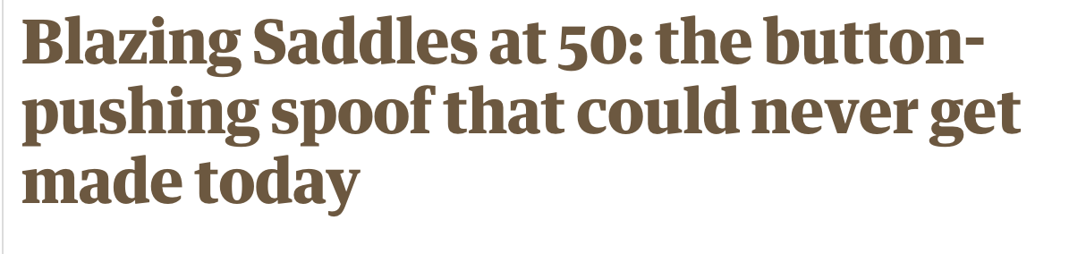 Headline: "Blazing Saddles at 50: the button-pushing spoof that would never get made today"