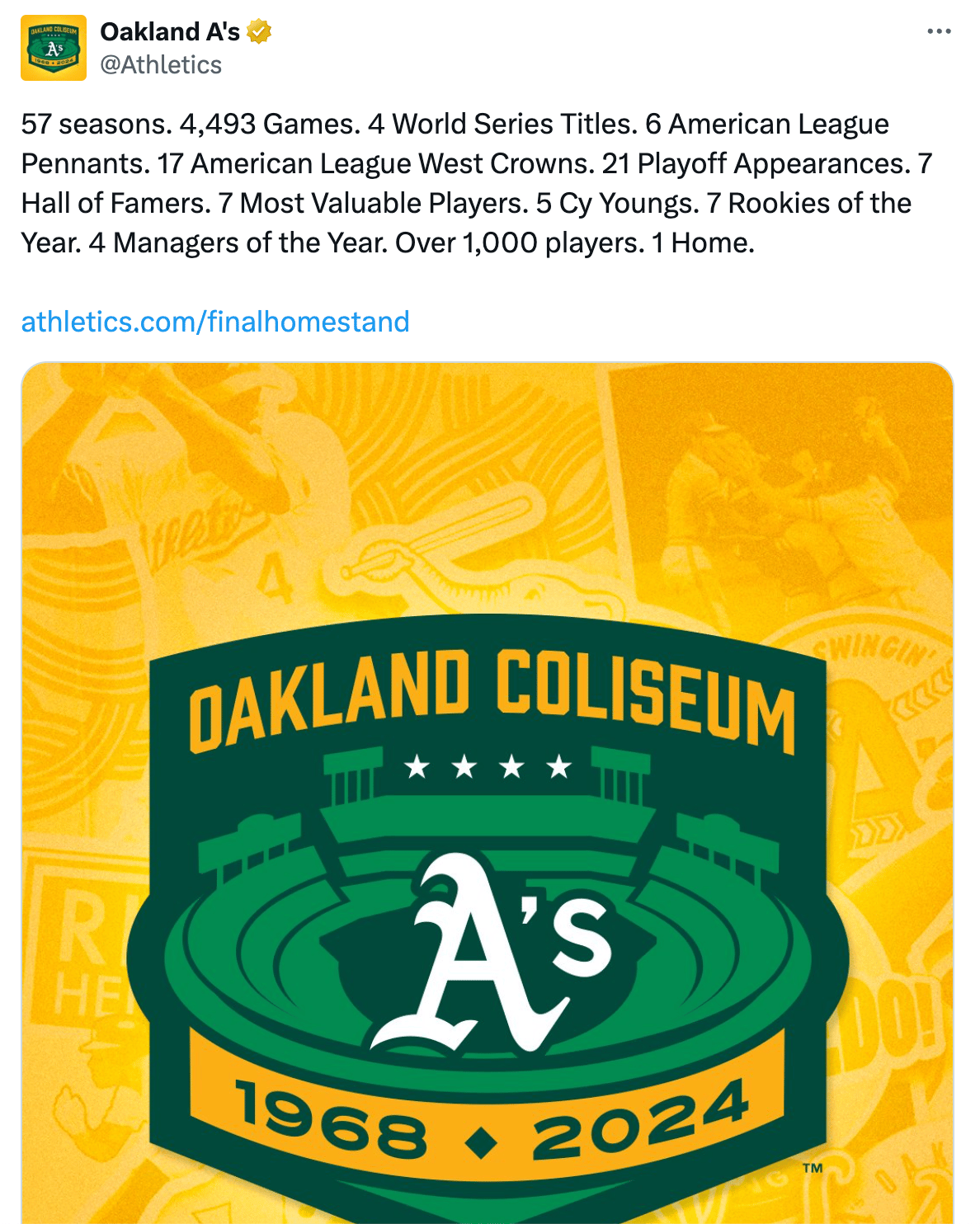 Tweet from the Oakland A's over a picture of the logo for the Oakland Coliseum that says "1968-2024" and the tweet says "57 seasons. 4,493 Games. 4 World Series Titles. 6 American League Pennants. 17 American League West Crowns. 21 Playoff Appearances. 7 Hall of Famers. 7 Most Valuable Players. 5 Cy Youngs. 7 Rookies of the Year. 4 Managers of the Year. Over 1,000 players. 1 Home."
