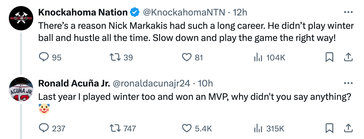 An Atlanta fan account says "There’s a reason Nick Markakis had such a long career. He didn’t play winter ball and hustle all the time. Slow down and play the game the right way!" Acuna replies "Last year I played winter too and won an MVP, why didn't you say anything?" with a clown emoji after it. 