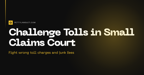 Guide to challenging tolls in small claims court and disputing wrong toll charges and junk fees
